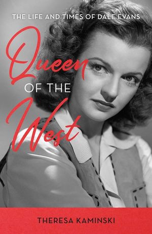 Queen of the West: The Life and Times of Dale Evans image number 0