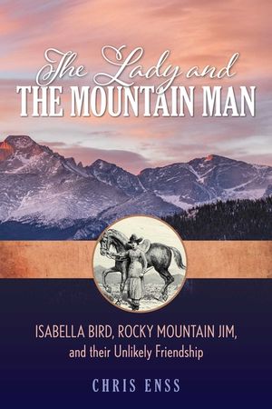 The Lady and the Mountain Man: Isabella Bird, Rocky Mountain Jim, and Their Unlikely Friendship image number 0