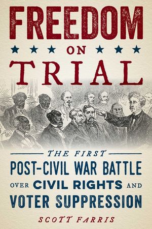 Freedom on Trial: The First Post-Civil War Battle Over Civil Rights and Voter Suppression image number 0