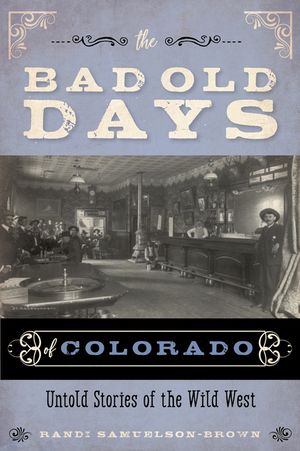 The Bad Old Days of Colorado: Untold Stories of the Wild West image number 0
