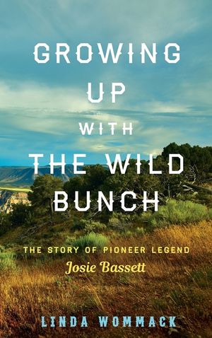 Growing Up with the Wild Bunch: The Story of Pioneer Legend Josie Bassett image number 0