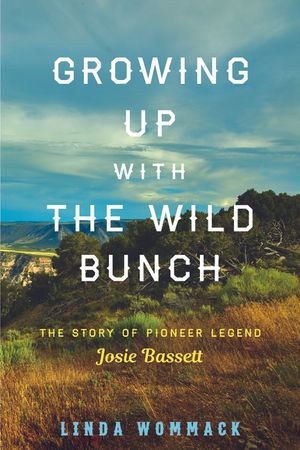 Growing Up with the Wild Bunch: The Story of Pioneer Legend Josie Bassett image number 0
