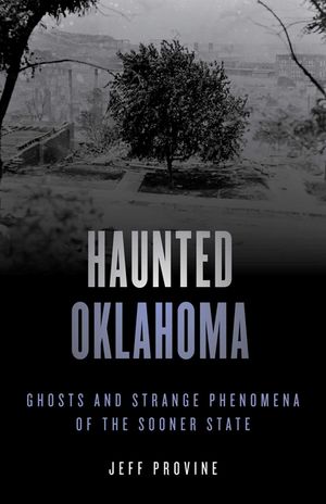 Haunted Oklahoma: Ghosts and Strange Phenomena of the Sooner State image number 0