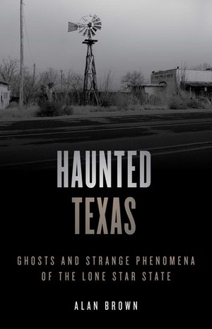 Haunted Texas: Ghosts and Strange Phenomena of the Lone Star State image number 0