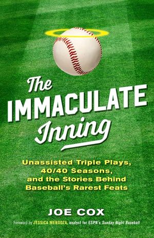 The Immaculate Inning: Unassisted Triple Plays, 40/40 Seasons, and the Stories Behind Baseball's Rarest Feats image number 0