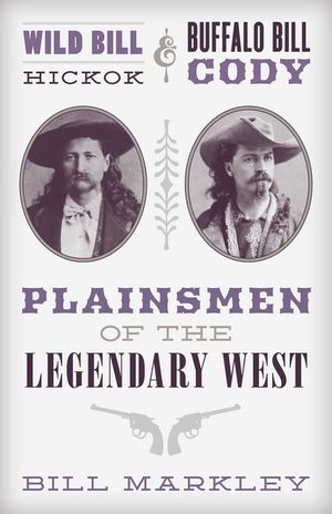 Wild Bill Hickok and Buffalo Bill Cody: Plainsmen of the Legendary West image number 0