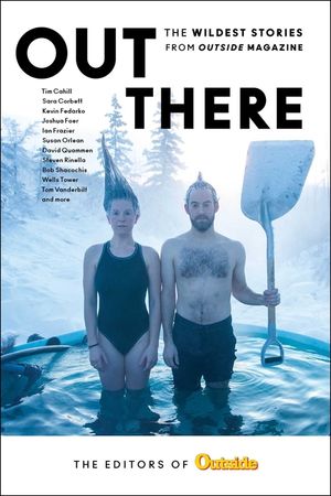 Out There: The Wildest Stories from Outside Magazine image number 0