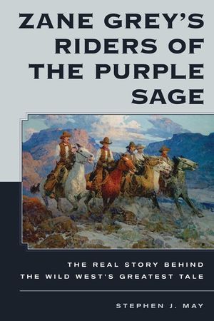Zane Grey's Riders of the Purple Sage: The Real Story Behind the Wild West's Greatest Tale image number 0