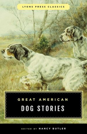 Great American Dog Stories: Lyons Press Classic image number 0