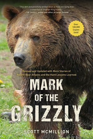 Mark of the Grizzly: Revised And Updated With More Stories Of Recent Bear Attacks And The Hard Lessons Learned, 3rd Edition image number 0