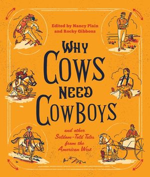 Why Cows Need Cowboys: and Other Seldom-Told Tales from the American West image number 0
