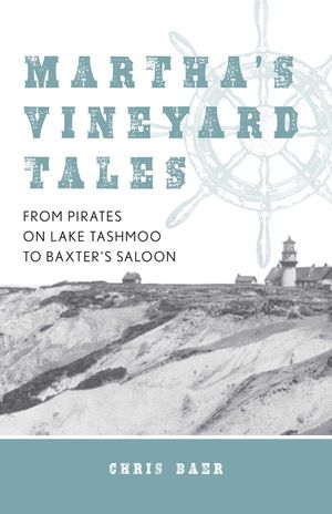 Martha's Vineyard Tales: From Pirates on Lake Tashmoo to Baxter's Saloon image number 0