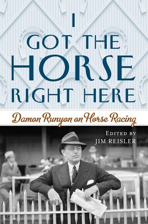 I Got the Horse Right Here: Damon Runyon on Horse Racing image number 0