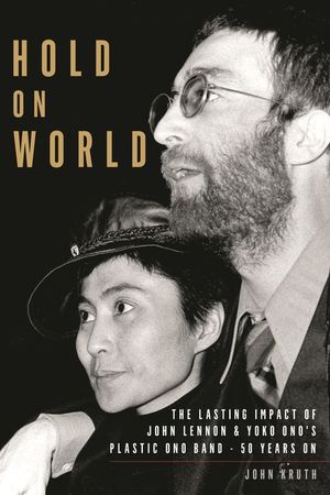 Hold on World: The Lasting Impact of John Lennon and Yoko Ono's Plastic Ono Band, Fifty Years on image number 0