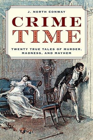 Crime Time: Twenty True Tales of Murder, Madness, and Mayhem image number 0