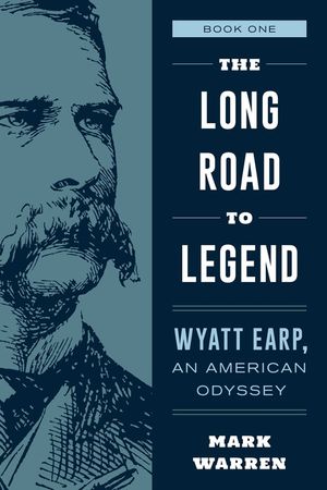The Long Road to Legend: Wyatt Earp, an American Odyssey Book One image number 0