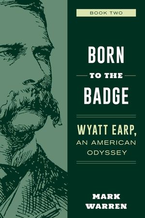 Born to the Badge: Wyatt Earp, an American Odyssey Book Two image number 0