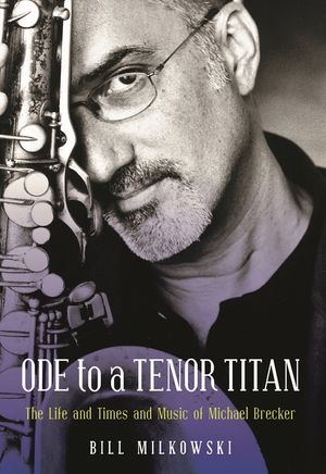 Ode to a Tenor Titan: The Life and Times and Music of Michael Brecker image number 0