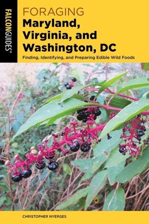 Foraging Maryland, Virginia, and Washington, DC: Finding, Identifying, and Preparing Edible Wild Foods image number 0