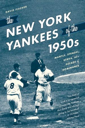The New York Yankees of the 1950s: Mantle, Stengel, Berra, and a Decade of Dominance image number 0