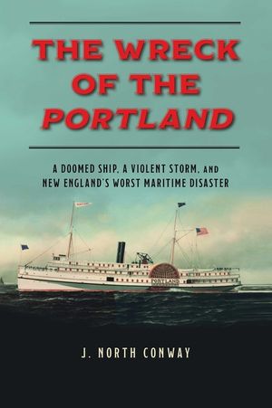 The Wreck of the Portland: A Doomed Ship, a Violent Storm, and New England's Worst Maritime Disaster image number 0