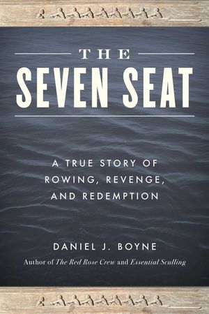 The Seven Seat: A True Story of Rowing, Revenge, and Redemption image number 0