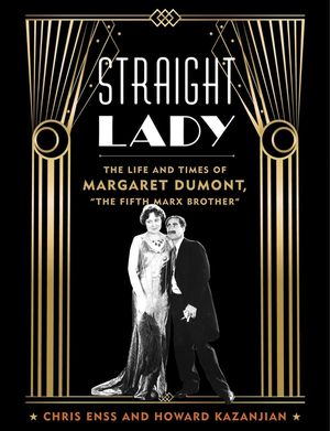 Straight Lady: The Life and Times of Margaret Dumont, the Fifth Marx Brother image number 0