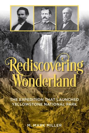 Rediscovering Wonderland: The Expedition That Launched Yellowstone National Park image number 0