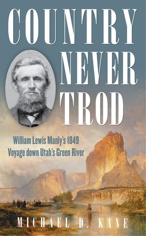 Country Never Trod: William Lewis Manly's 1849 Voyage Down the Green River image number 0