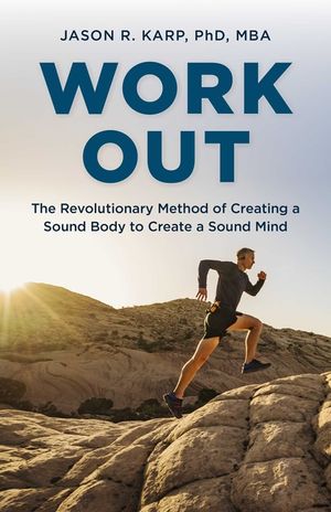 Work Out: The Revolutionary Method of Creating a Sound Body to Create a Sound Mind image number 0