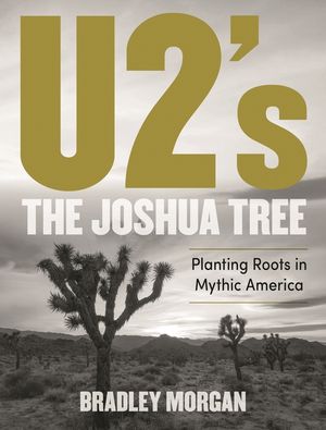 U2's the Joshua Tree: Planting Roots in Mythic America image number 0