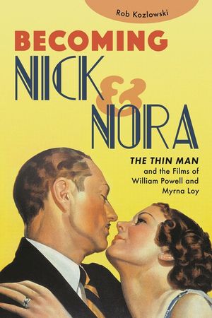 Becoming Nick and Nora: The Thin Man and the Films of William Powell and Myrna Loy image number 0