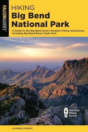 Hiking Big Bend National Park: A Guide to the Big Bend Area's Greatest Hiking Adventures, Including Big Bend Ranch State Park image number 0