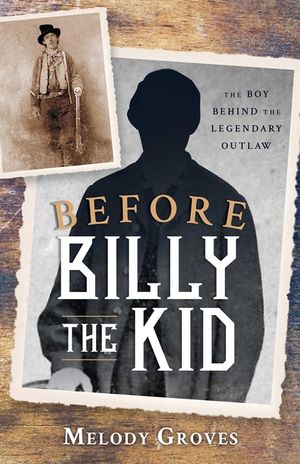 Before Billy the Kid: The Boy Behind the Legendary Outlaw image number 0