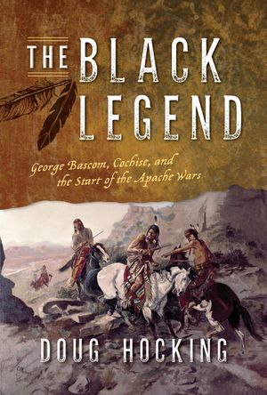 The Black Legend: George Bascom, Cochise, and the Start of the Apache Wars image number 0