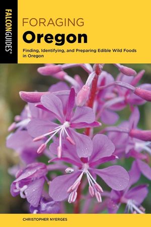 Foraging Oregon: Finding, Identifying, and Preparing Edible Wild Foods in Oregon image number 0