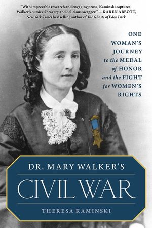 Dr. Mary Walker's Civil War: One Woman's Journey to the Medal of Honor and the Fight for Women's Rights image number 0