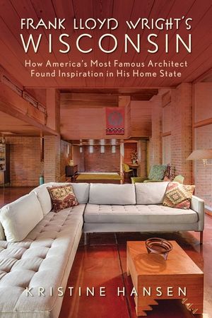 Frank Lloyd Wright's Wisconsin: How America's Most Famous Architect Found Inspiration in His Home State image number 0