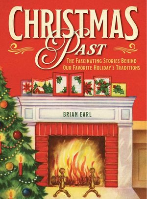 Christmas Past: The Fascinating Stories Behind Our Favorite Holiday's Traditions image number 0