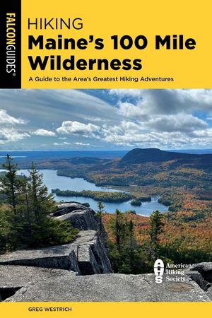 Hiking Maine's 100 Mile Wilderness: A Guide to the Area's Greatest Hiking Adventures image number 0