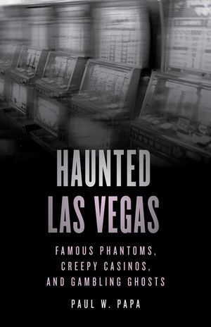 Haunted Las Vegas: Famous Phantoms, Creepy Casinos, and Gambling Ghosts image number 0