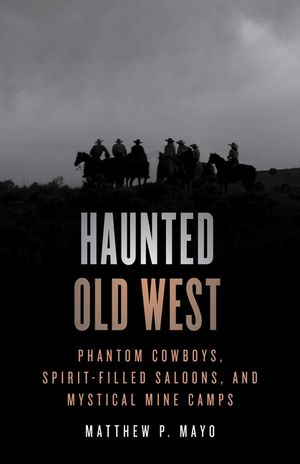 Haunted Old West: Phantom Cowboys, Spirit-Filled Saloons, and Mystical Mine Camps image number 0