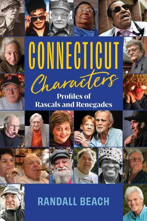 Connecticut Characters: 101 Profiles of Rascals, Renegades, and Rabble Rousers image number 0