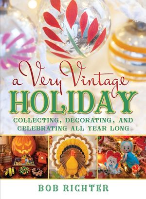 A Very Vintage Holiday: Collecting, Decorating, and Celebrating All Year Long image number 0