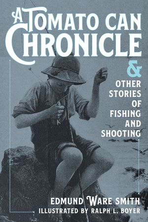 A Tomato Can Chronicle: And Other Stories of Fishing and Shooting image number 0