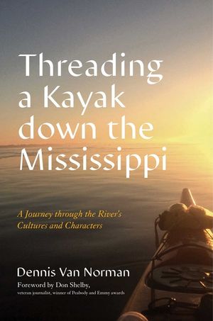 Threading a Kayak Down the Mississippi: A Journey Through the River's Cultures and Characters image number 0