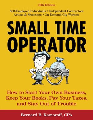 Small Time Operator: How to Start Your Own Business, Keep Your Books, Pay Your Taxes, and Stay Out of Trouble image number 0
