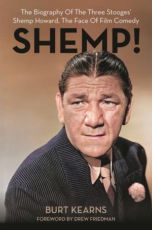Shemp!: The Biography of the Three Stooges' Shemp Howard, the Face of Film Comedy image number 0