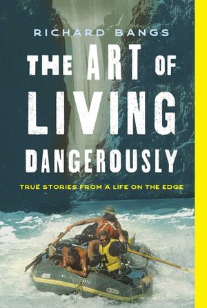 The Art of Living Dangerously: Tales from Modern Adventure Travel image number 0