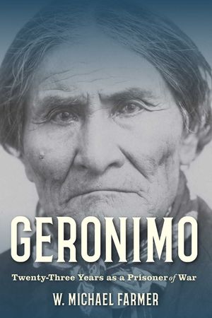 Geronimo: Prisoner of Lies: Twenty-Three Years as a Prisoner of War, 1886-1909 image number 0